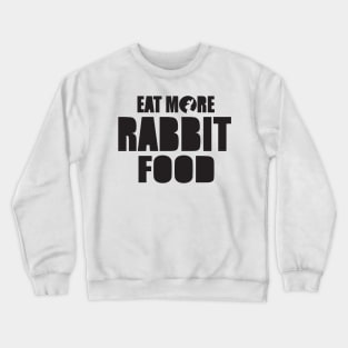 Eat more rabbit food Crewneck Sweatshirt